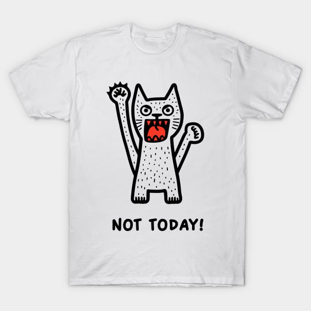 Not Today T-Shirt by LoffDesign